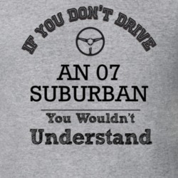 If You Dont Drive An 07 Suburban You Wouldn?T Understand Faded Look T 