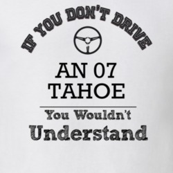 If You Dont Drive An 07 Tahoe You Wouldn?T Understand Faded Look T Shi