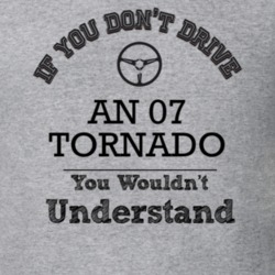 If You Dont Drive An 07 Tornado You Wouldn?T Understand Faded Look T S