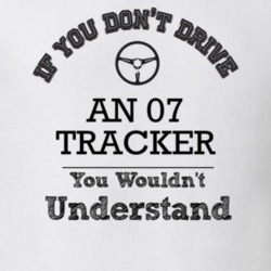 If You Dont Drive An 07 Tracker You Wouldn?T Understand Faded Look T S