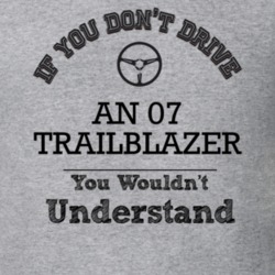 If You Dont Drive An 07 Trailblazer You Wouldn?T Understand Faded Look