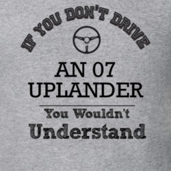 If You Dont Drive An 07 Uplander You Wouldn?T Understand Faded Look T 