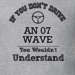 If You Dont Drive An 07 Wave You Wouldn?T Understand Faded Look T Shir