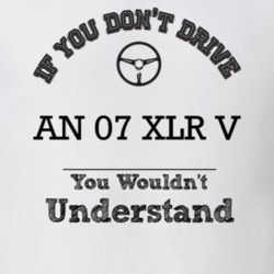 If You Dont Drive An 07 Xlr V You Wouldn?T Understand Faded Look T Shi