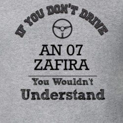 If You Dont Drive An 07 Zafira You Wouldn?T Understand Faded Look T Sh