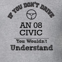 If You Dont Drive An 08 Civic You Wouldn?T Understand Faded Look T Shi
