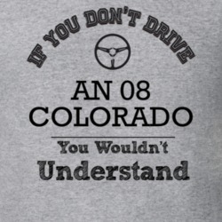 If You Dont Drive An 08 Colorado You Wouldn?T Understand Faded Look T 