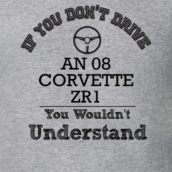 If You Dont Drive An 08 Corvette Zr1 You Wouldn?T Understand Faded Loo