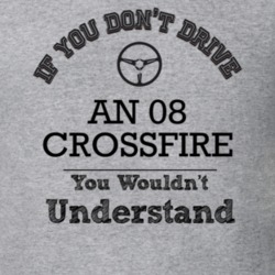 If You Dont Drive An 08 Crossfire You Wouldn?T Understand Faded Look T