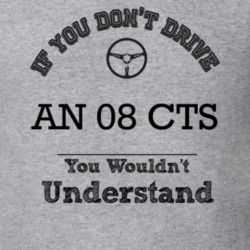 If You Dont Drive An 08 Cts You Wouldn?T Understand Faded Look T Shirt