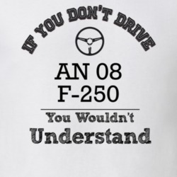 If You Dont Drive An 08 F-250 You Wouldn?T Understand Faded Look T Shi