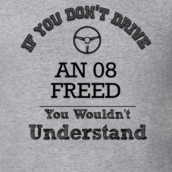 If You Dont Drive An 08 Freed You Wouldn?T Understand Faded Look T Shi