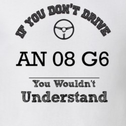 If You Dont Drive An 08 G6 You Wouldn?T Understand Faded Look T Shirt