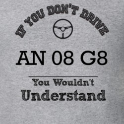 If You Dont Drive An 08 G8 You Wouldn?T Understand Faded Look T Shirt