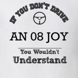 If You Dont Drive An 08 Joy You Wouldn?T Understand Faded Look T Shirt