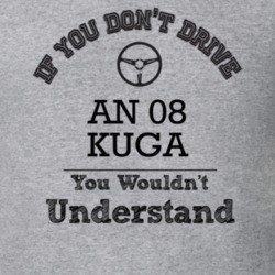 If You Dont Drive An 08 Kuga You Wouldn?T Understand Faded Look T Shir