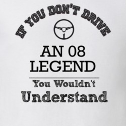 If You Dont Drive An 08 Legend You Wouldn?T Understand Faded Look T Sh