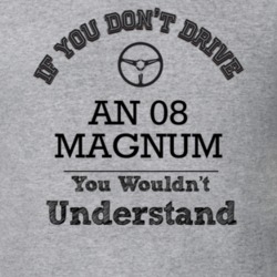 If You Dont Drive An 08 Magnum You Wouldn?T Understand Faded Look T Sh