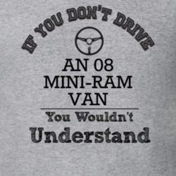 If You Dont Drive An 08 Mini-Ram Van You Wouldn?T Understand Faded Loo