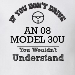 If You Dont Drive An 08 Model 30U You Wouldn?T Understand Faded Look T