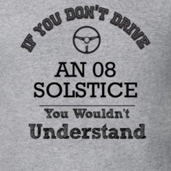 If You Dont Drive An 08 Solstice You Wouldn?T Understand Faded Look T 
