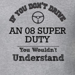 If You Dont Drive An 08 Super Duty You Wouldn?T Understand Faded Look 