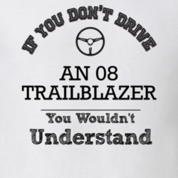 If You Dont Drive An 08 Trailblazer You Wouldn?T Understand Faded Look