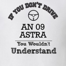 If You Dont Drive An 09 Astra You Wouldn?T Understand Faded Look T Shi