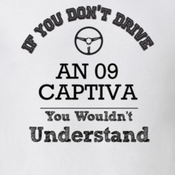 If You Dont Drive An 09 Captiva You Wouldn?T Understand Faded Look T S