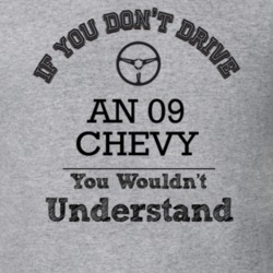 If You Dont Drive An 09 Chevy You Wouldn?T Understand Faded Look T Shi