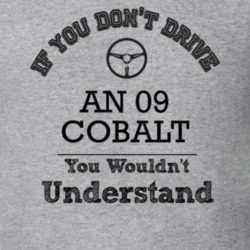 If You Dont Drive An 09 Cobalt You Wouldn?T Understand Faded Look T Sh