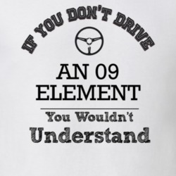 If You Dont Drive An 09 Element You Wouldn?T Understand Faded Look T S