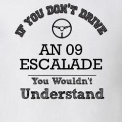 If You Dont Drive An 09 Escalade You Wouldn?T Understand Faded Look T 