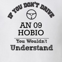 If You Dont Drive An 09 Hobio You Wouldn?T Understand Faded Look T Shi