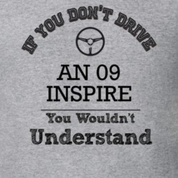 If You Dont Drive An 09 Inspire You Wouldn?T Understand Faded Look T S