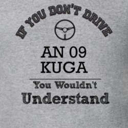 If You Dont Drive An 09 Kuga You Wouldn?T Understand Faded Look T Shir