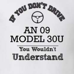 If You Dont Drive An 09 Model 30U You Wouldn?T Understand Faded Look T