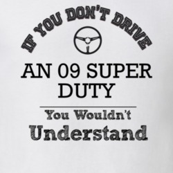 If You Dont Drive An 09 Super Duty You Wouldn?T Understand Faded Look 