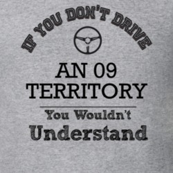 If You Dont Drive An 09 Territory You Wouldn?T Understand Faded Look T