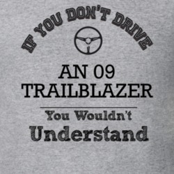 If You Dont Drive An 09 Trailblazer You Wouldn?T Understand Faded Look