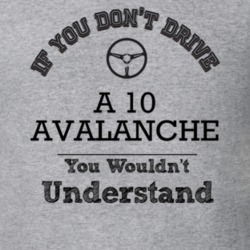 If You Dont Drive A 10 Avalanche You Wouldn?T Understand Faded Look T 