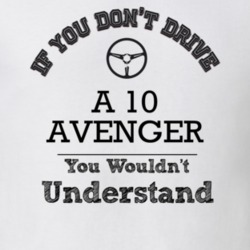 If You Dont Drive A 10 Avenger You Wouldn?T Understand Faded Look T Sh