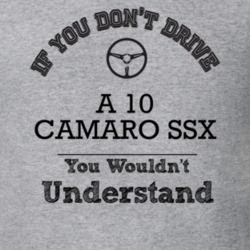 If You Dont Drive A 10 Camaro Ssx You Wouldn?T Understand Faded Look T