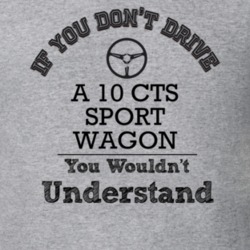If You Dont Drive A 10 Cts Sport Wagon You Wouldn?T Understand Faded L