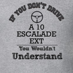 If You Dont Drive A 10 Escalade Ext You Wouldn?T Understand Faded Look