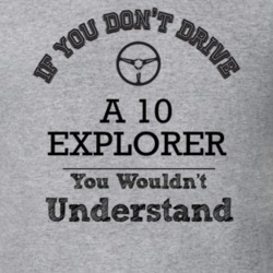 If You Dont Drive A 10 Explorer You Wouldn?T Understand Faded Look T S