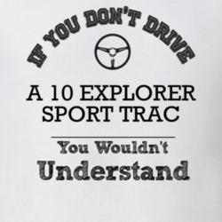 If You Dont Drive A 10 Explorer Sport Trac You Wouldn?T Understand Fad