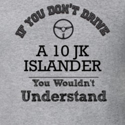 If You Dont Drive A 10 Jk Islander You Wouldn?T Understand Faded Look 