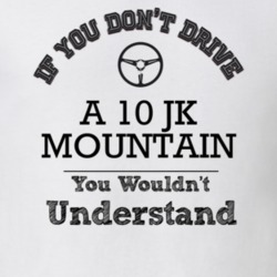 If You Dont Drive A 10 Jk Mountain You Wouldn?T Understand Faded Look 
