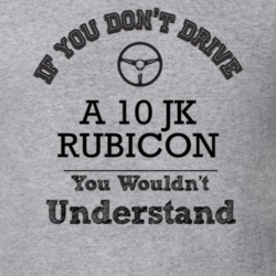 If You Dont Drive A 10 Jk Rubicon You Wouldn?T Understand Faded Look T